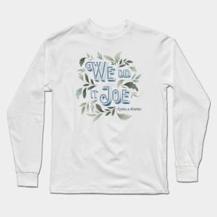 We did it joe Long Sleeve T-Shirt